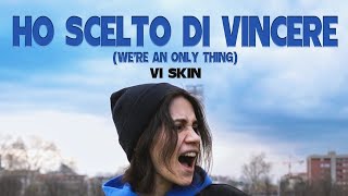 Vi Skin- Ho Scelto Di Vincere Were An Only Thing
