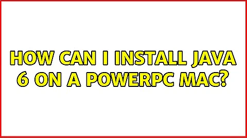 How can I install Java 6 on a PowerPC Mac?