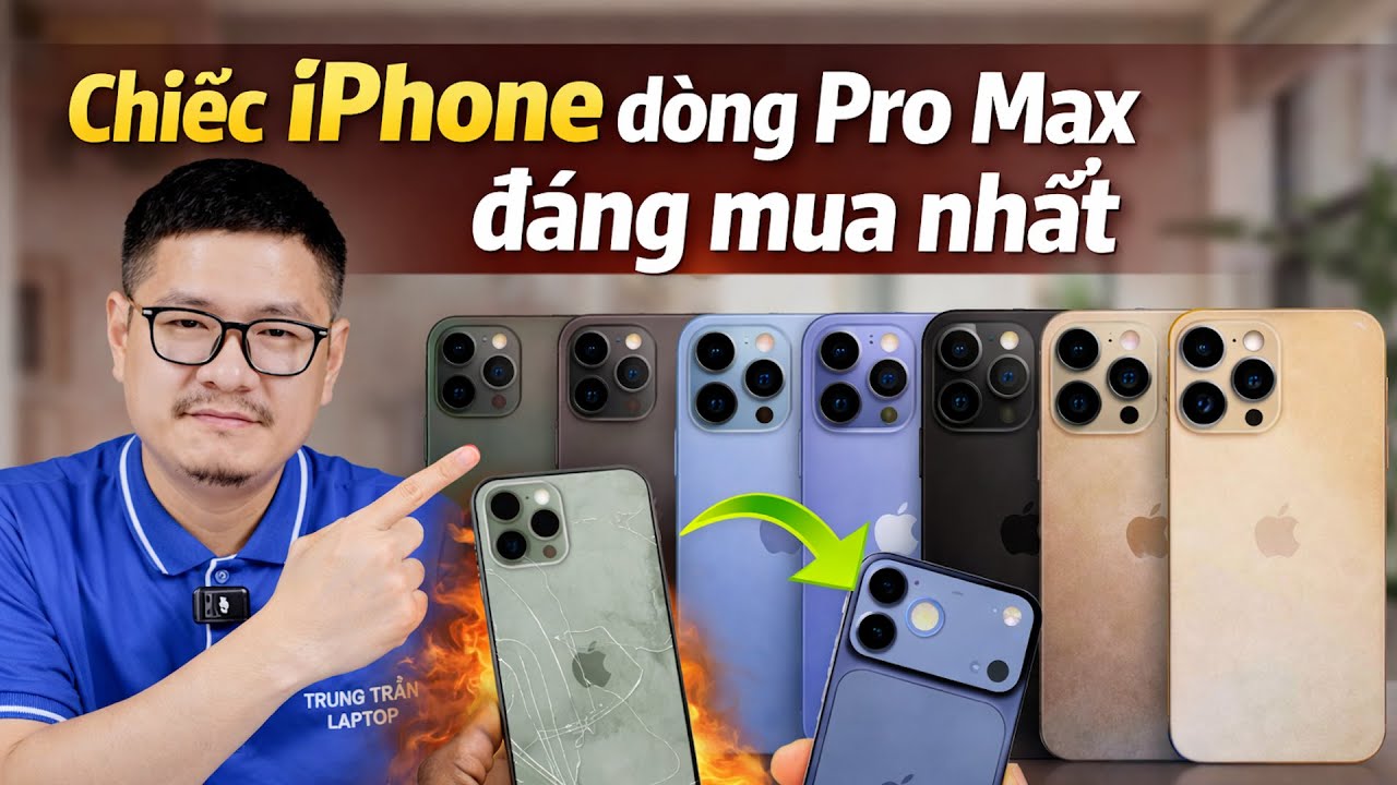 Đâu là chiếc iPhone dòng Pro Max đáng mua nhất?