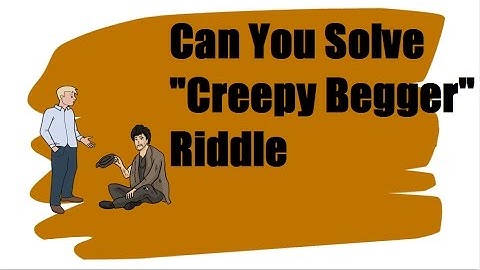 Can you solve the "creepy begger" puzzle??? Brain teasers mind tricks. logic riddles. logic puzzles.