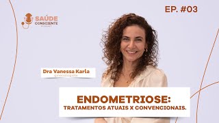 #03 Endometriose: tratamentos atuais x convencionais.