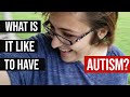 What is it like to have autism / be autistic?