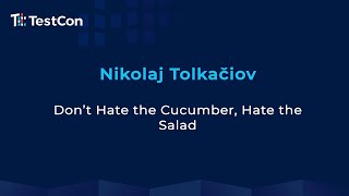 TestCon 2020 | Don't Hate the Cucumber, Hate the Salad by Nikolaj Tolkačiov