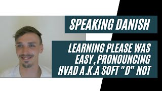 SPEAKING DANISH DAY 1 - TRANSLATING PLEASE WAS EASY, PRONOUNCING SOFT "D" IN HVAD NOT screenshot 5