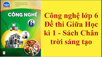 Công nghệ lớp 6 Đề thi Giữa Học kì 1 - Sách Chân trời sáng tạo