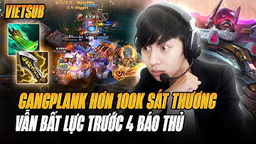 (Vietsub) Captain LangD Và Con Gangplank Gây Hơn 100k Sát Thương Nhưng Gặp Ngay 4 Báo Thủ Và Cái Kết