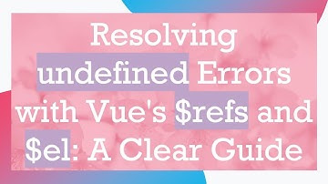 Resolving undefined Errors with Vue