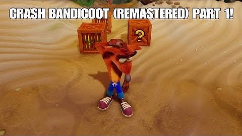 Crash Bandicoot (Remastered) Part 1:  Intro & N. Sanity Beach