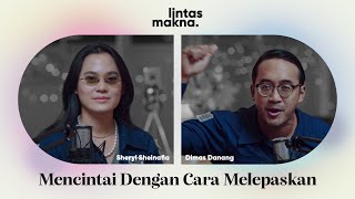 Lintas Makna Ep. 59 - Melepaskan Bukan Melupakan - Dimas Danang & Sheryl Sheinafia