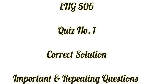 ENG 506 Quiz 1 / Most Important and Repeated Question of ENG 201 /  ENG 506 Quiz 1 Solution