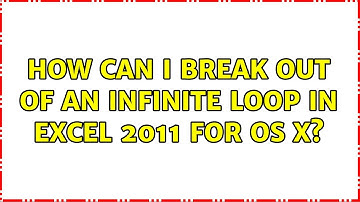 How can I break out of an infinite loop in Excel 2011 for OS X?
