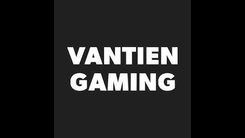[Intro video] Intro đầu tiên của VanTien Gaming | VanTien Gaming √