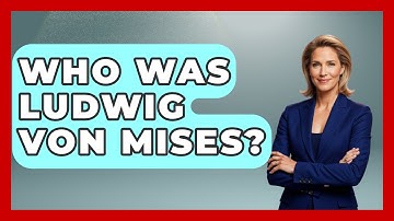 Who Was Ludwig Von Mises? - Learn About Libertarianism
