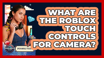 What Are The Roblox Touch Controls For Camera?