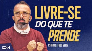 LIVRE-SE DO QUE TE PRENDE - #DIEGOMENIN | SERMÃO