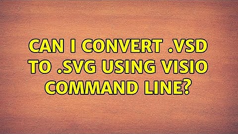 Can I convert .vsd to .svg using Visio command line? (2 Solutions!!)