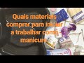 Quais materiais vc precisa para iniciar a trabalhar como manicure.Para iniciantes 😍