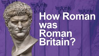 How 'Roman' was RomanBritain? | Britannia 55BC to AD69