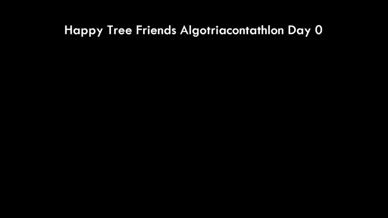 Happy Tree Friends Algotriacontathlon Intro