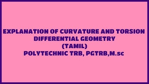 EXPLANATION OF CURVATURE AND TORSION - DIFFERENTIAL GEOMETRY ( TAMIL ) POLYTECHNIC-TRB , PGTRB , MSC