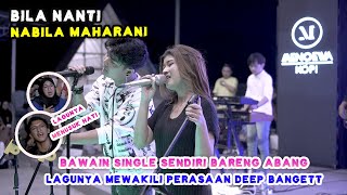 BILA NANTI - NABILA MAHARANI (LIVE MENOEWA KOPI) FT. TRI SUAKA