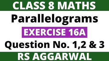 Exercise 16A Question 1,2 & 3। Class 8 Maths। Parallelograms। RS Aggarwal