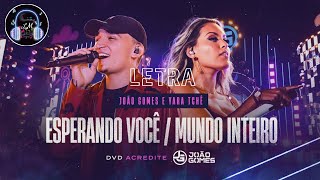 Esperando Você / Mundo Inteiro - João Gomes e Yara Tchê (Letra)