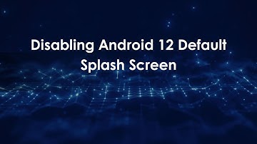 Disabling Android 12 Default Splash Screen