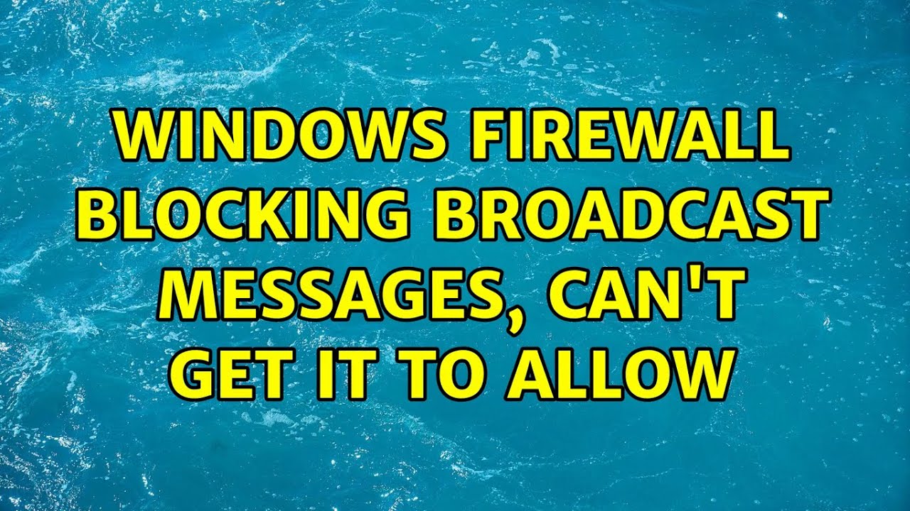 Windows Firewall blocking broadcast messages, can't get it to allow (2 Solutions!!) YouTube