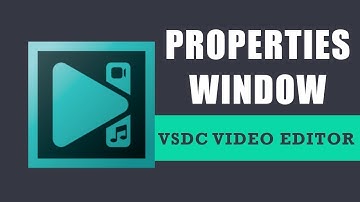 How to bring back properties window in VSDC Free Video Editor?