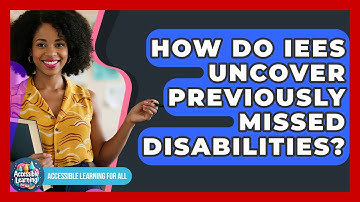 How Do IEEs Uncover Previously Missed Disabilities? - Accessible Learning For All