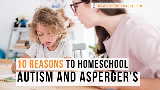 10 Reasons to Homeschool Your Child with Autism