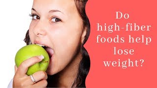 Fiber Good for Weight Loss? -  Do High Fiber Foods Help Lose Weight?