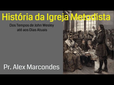 Vídeo: Como a igreja metodista começou?