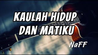 Download lagu Kaulah Hidup dan Matiku - Naff (lyrics)