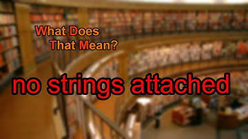 What does no strings attached mean?