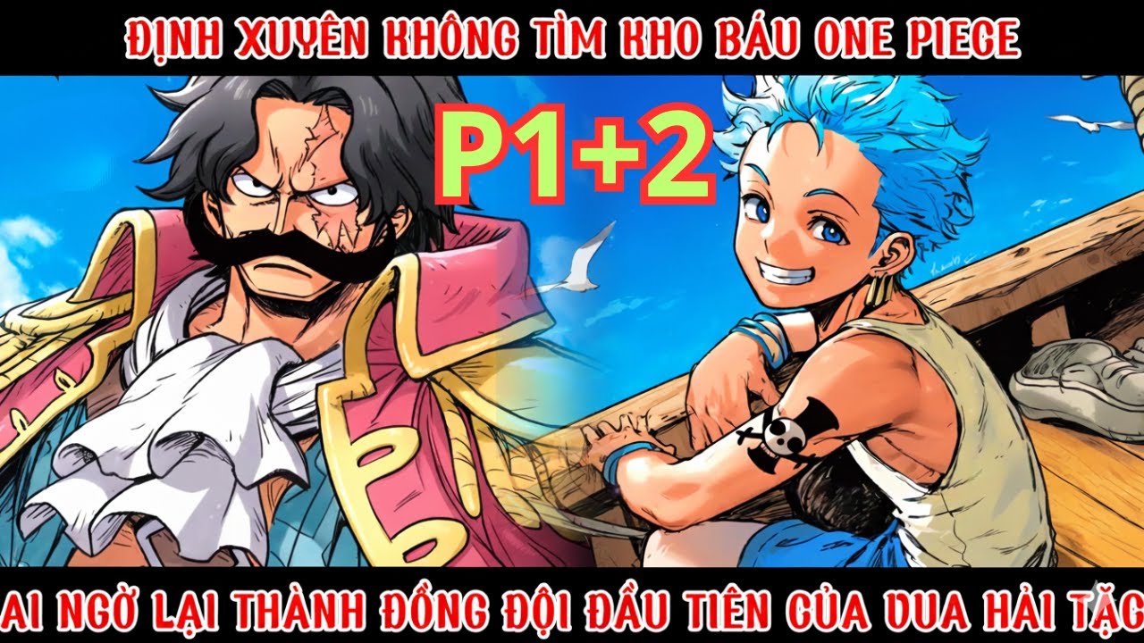 ONE PIECE FANFIC: CẬU BÉ XUYÊN ĐẾN THẾ GIỚI HẢI TẶC, TÌM KHO BÁU CỦA GOL D. ROGER VẬY CẬU CÓ THỂ?-P1