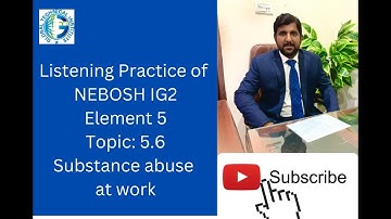 #listening #practice #of #topic 5 6 #substance #abuse #at #work #nebosh #ig2 #element #5 #physical