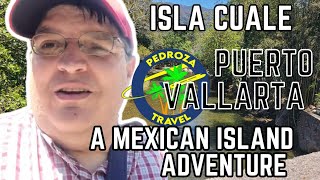 Isla Cuale, A Puerto Vallarta, Mexico Adventure