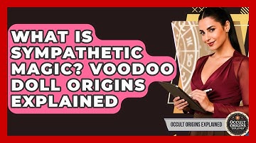 What Is Sympathetic Magic? Voodoo Doll Origins Explained - Occult Origins Explained
