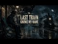 The Last Train Knows My Name