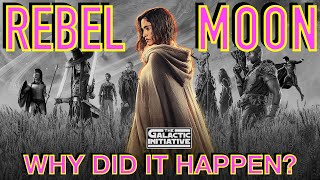 Rebel Moon: Why Did It Happen? (Star Wars Adjacent)