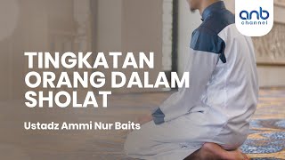 Tingkatan Orang dalam Shalat | Ustadz Ammi Nur Baits