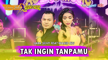 TAK INGIN TANPAMU - LARA SILVY feat WAHID KDI (AGENG MUSIC)