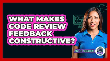 What Makes Code Review Feedback Constructive? - Next LVL Programming