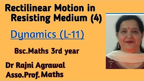 #11:dynamics,Motion in Resisting Medium,Bsc 3rd year by Dr.Rajni Agrawal