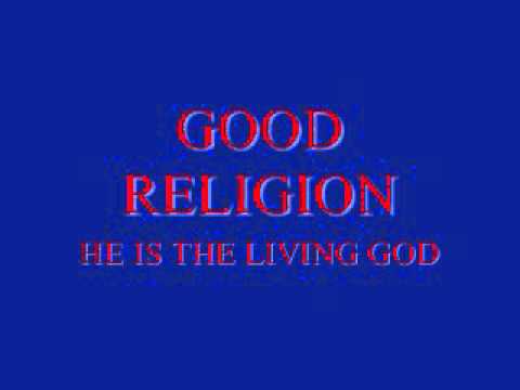 Good Religion- He is the Living God