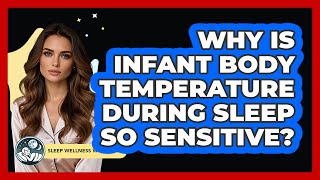Why Is Infant Body Temperature During Sleep So Sensitive? - Sleep Wellness Workshop