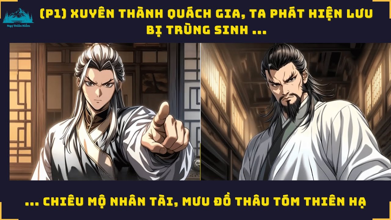(P1) Xuyên Thành Quách Gia, Ta Phát Hiện Lưu Bị Trùng Sinh Chiêu Mộ Nhân Tài, Thâu Tóm Thiên Hạ