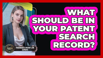 What Should Be In Your Patent Search Record?
